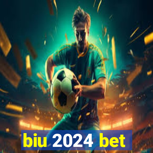 biu 2024 bet